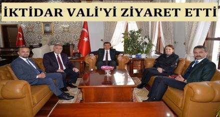 İKTİDAR VALİ'Yİ ZİYARET ETTİ