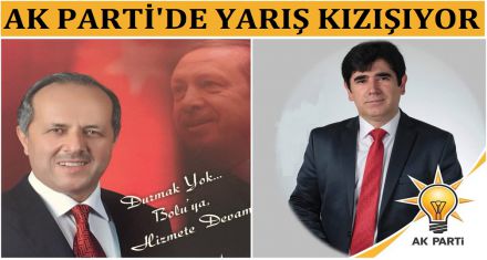 AK PARTİ'DE YARIŞ KIZIŞIYOR
