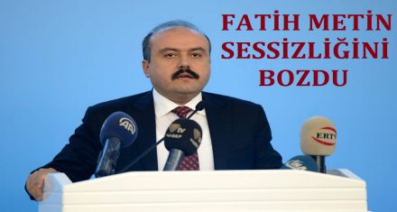 FATİH METİN SESSİZLİĞİNİ BOZDU 