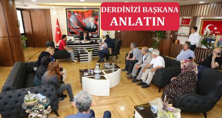 DERDİNİZİ BAŞKANA ANLATIN 