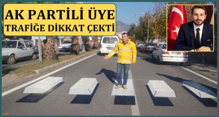 AK PARTİLİ ÜYE TRAFİĞE DİKKAT ÇEKTİ 