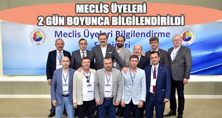 MECLİS ÜYELERİ 2 GÜN BOYUNCA BİLGİLENDİRİLDİ 