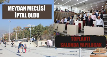 MEYDAN MECLİSİ İPTAL OLDU