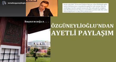 ÖZGÜNEYLİOĞLU'NDAN AYETLİ PAYLAŞIM 