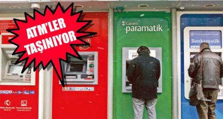 ATM'LER TAŞINIYOR 