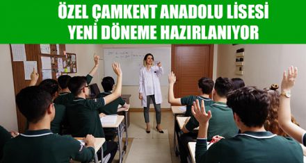 ÖZEL ÇAMKENT ANADOLU LİSESİ YENİ DÖNEME HAZIRLANIYOR 