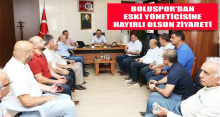 BOLUSPOR'DAN ESKİ YÖNETİCİSİNE HAYIRLI OLSUN ZİYARETİ 