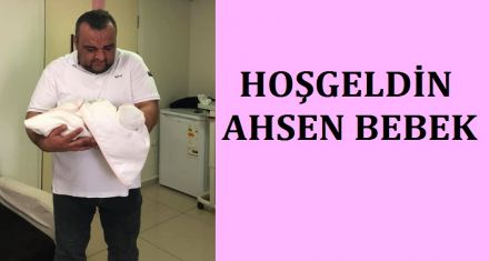 HOŞGELDİN AHSEN BEBEK