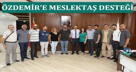 ÖZDEMİR'E MESLEKTAŞ DESTEĞİ