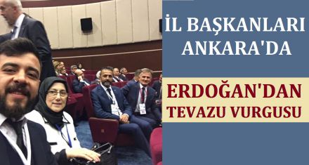 İL BAŞKANLARI ANKARA'DA 