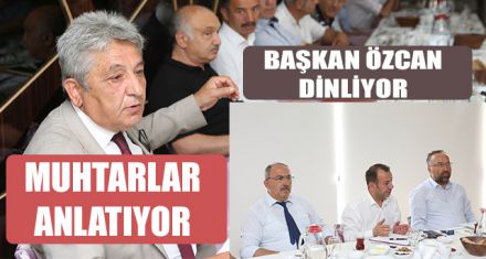 MUHTARLAR ANLATIYOR BAŞKAN ÖZCAN DİNLİYOR