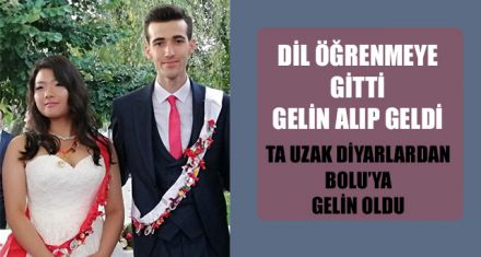 TA UZAK DİYARLARDAN BOLU'YA GELİN OLDU 
