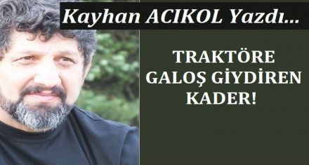 TRAKTÖRE GALOŞ GİYDİREN KADER