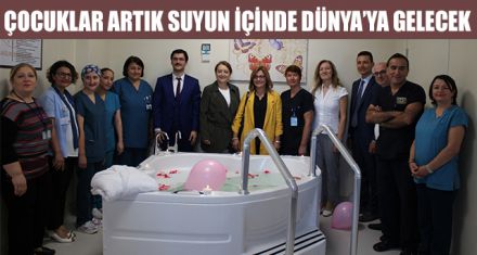 ÇOCUKLAR ARTIK SUYUN İÇİNDE DÜNYA'YA GELECEK 