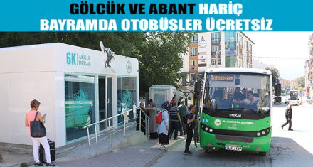 GÖLCÜK VE ABANT HARİÇ BAYRAMDA OTOBÜSLER ÜCRETSİZ
