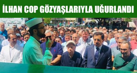 İLHAN COP GÖZYAŞLARIYLA UĞURLANDI