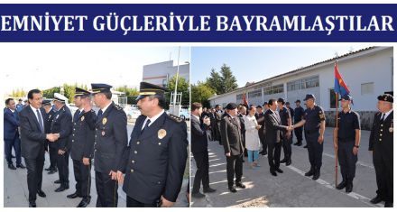 EMNİYET GÜÇLERİYLE BAYRAMLAŞTILAR