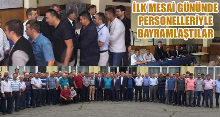 İLK MESAİ GÜNÜNDE PERSONELLERİYLE BAYRAMLAŞTILAR