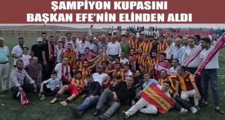 ŞAMPİYON KUPASINI BAŞKAN EFE'NİN ELİNDEN ALDI