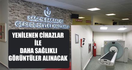 YENİLENEN CİHAZLAR İLE ARTIK DAHA SAĞLIKLI GÖRÜNTÜLER ALINACAK