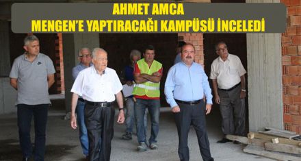 AHMET AMCA MENGEN'E YAPTIRACAĞI KAMPÜSÜ İNCELEDİ