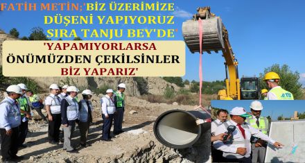 FATİH METİN; ‘BİZ ÜZERİMİZE DÜŞENİ YAPIYORUZ SIRA TANJU BEY'DE'
