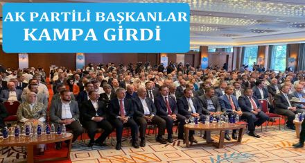 AK PARTİ KAMPA GİRDİ