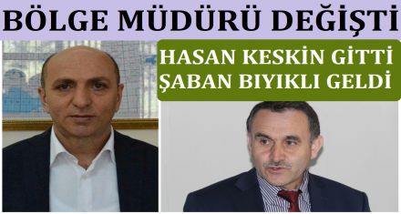 BÖLGE MÜDÜRÜ DEĞİŞTİ