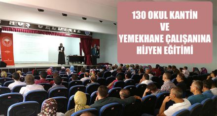 130 OKUL KANTİN VE YEMEKHANE ÇALIŞANINA HİJYEN EĞİTİMİ