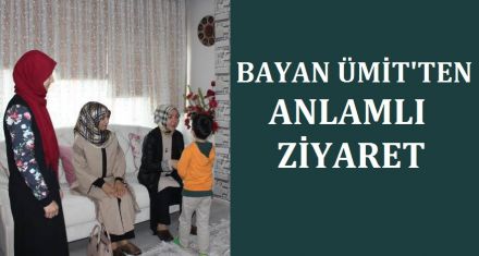 BAYAN ÜMİT'TEN ANLAMLI ZİYARET 