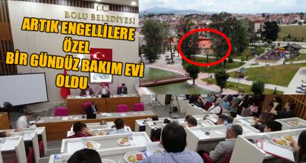ARTIK ENGELLİLERE ÖZEL BİR GÜNDÜZ BAKIM EVİ OLDU