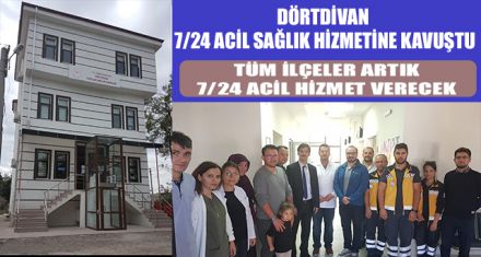 DÖRTDİVAN 7/24 ACİL SAĞLIK HİZMETİNE KAVUŞTU