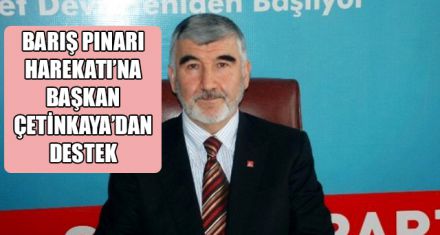 BARIŞ PINARI HAREKATI'NA BAŞKAN ÇETİNKAYA'DAN DESTEK