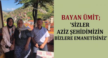  BAYAN ÜMİT ŞEHİT AİLESİNİ ZİYARET ETTİ
