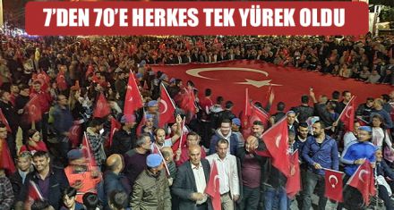 7'DEN 70'E HERKES TEK YÜREK OLDU