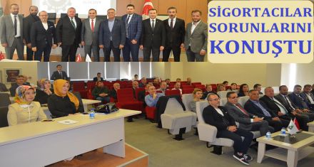 SİGORTACILAR SORUNLARINI KONUŞTU 