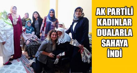 AK PARTİLİ KADINLAR DUALARLA SAHAYA İNDİ