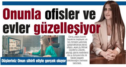 Onunla ofisler ve evler güzelleşiyor