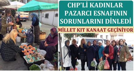 CHP'Lİ KADINLAR PAZAR ESNAFININ SORUNLARINI DİNLEDİ