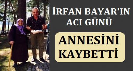 İRFAN BAYAR'IN ACI GÜNÜ 