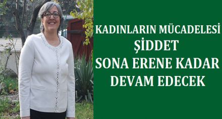 KADINLARIN MÜCADELESİ DEVAM EDECEK