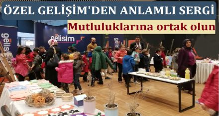 ÖZEL GELİŞİMDEN ANLAMLI SERGİ 
