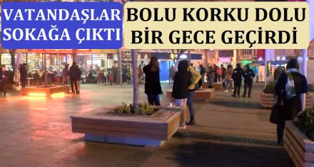 BOLU KORKU DOLU BİR GECE GEÇİRDİ 