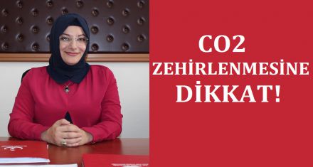 CO2 ZEHİRLENMESİNE DİKKAT  