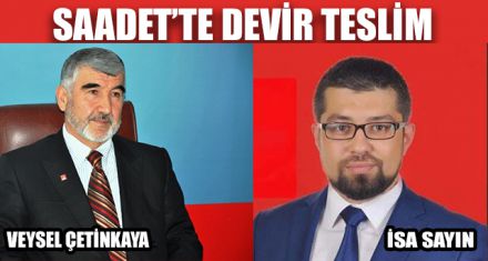SAADET PARTİSİ'NDE DEVİR TESLİM 