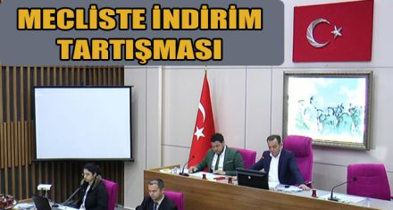 MECLİSTE İNDİRİM TARTIŞMASI
