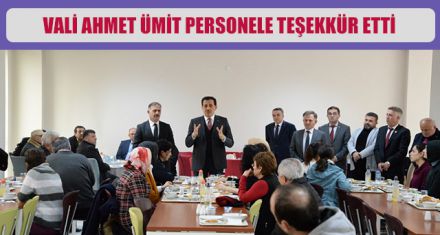 VALİ AHMET ÜMİT ÇALIŞANLARLA BULUŞTU