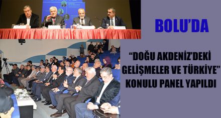 BOLU'DA DOĞU AKDENİZ'DEKİ GELİŞMELER KONUŞULDU