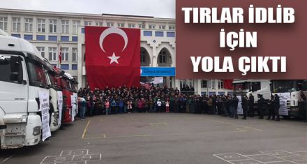 TIRLAR İDLİB İÇİN YOLA ÇIKTI
