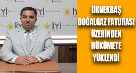 ÖRNEKBAŞ DOĞALGAZ FATURASI ÜZERİNDEN HÜKÜMETE YÜKLENDİ